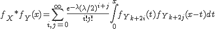 f_X*f_Y(x)= \displaystyle \sum_{i,j=0}^\infty \frac{e^{-\lambda} (\lambda/2)^{i+j}}{i!j!} \int_{0}^{x} f_{Y_{k+2i}}(t) f_{Y_{k+2j}}(x-t) dt 